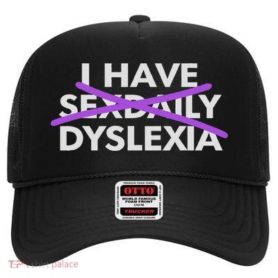 I Have Sexdaily Dyslexia Funny Meme High Crown Mesh Back Trucker Hat