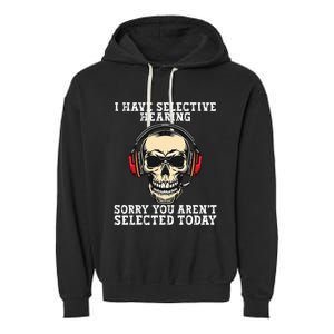 I Have Selective Hearing cool funny Skull design headphones  Garment-Dyed Fleece Hoodie