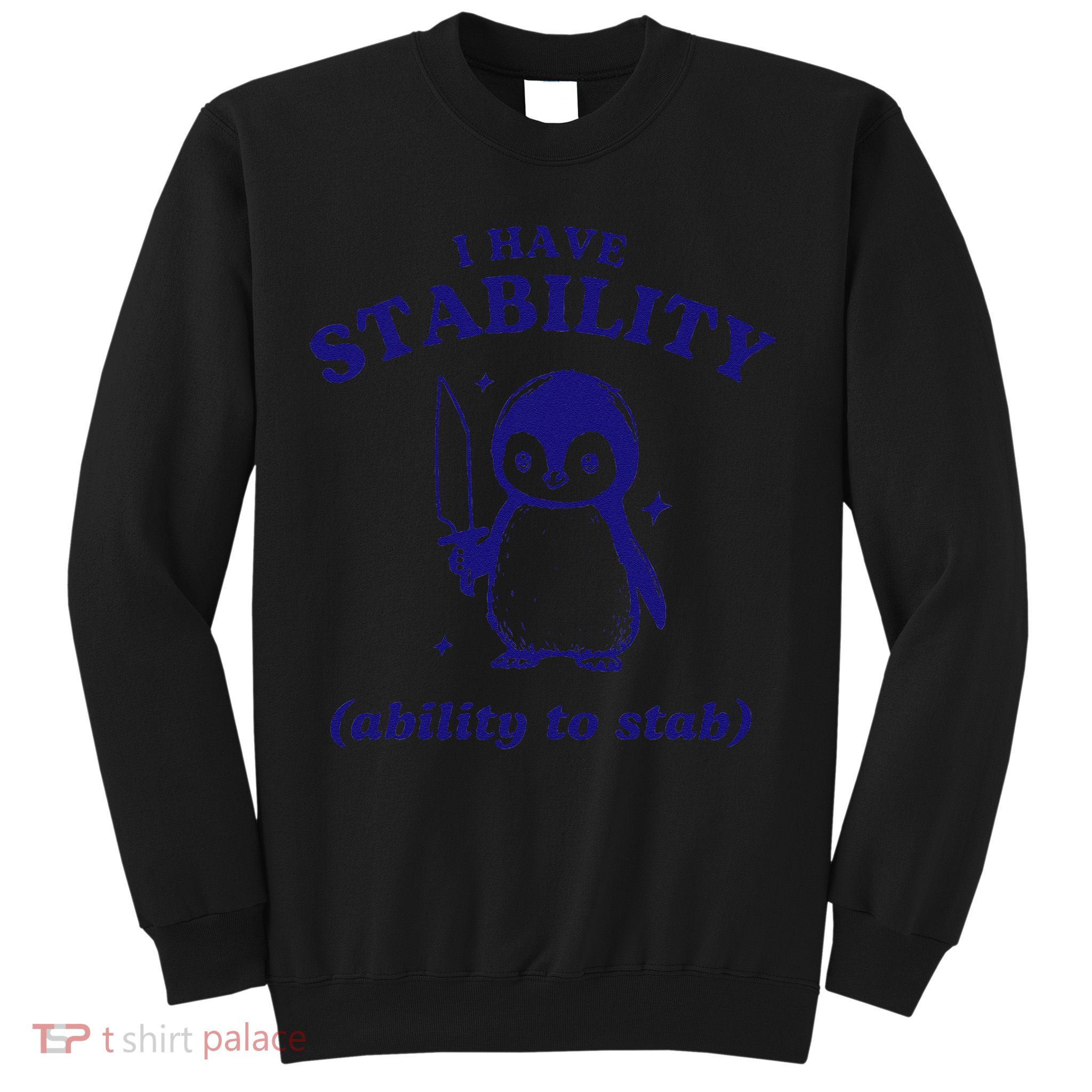 I Have Stability Ability To Stab Funny Penguin Sweatshirt