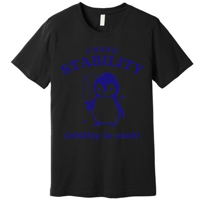 I Have Stability Ability To Stab Funny Penguin Premium T-Shirt