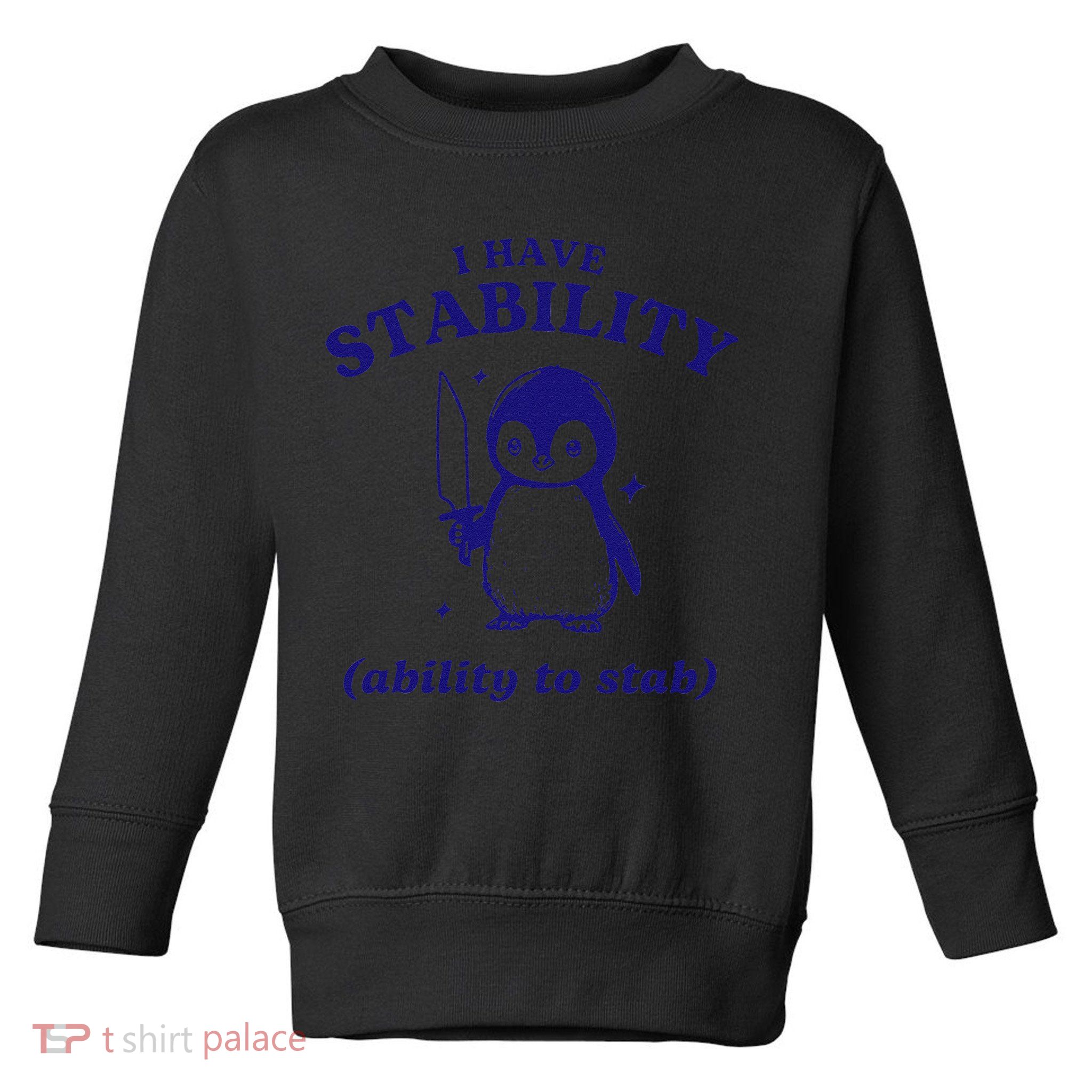 I Have Stability Ability To Stab Funny Penguin Toddler Sweatshirt
