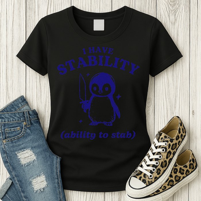 I Have Stability Ability To Stab Funny Penguin Womens T-Shirt
