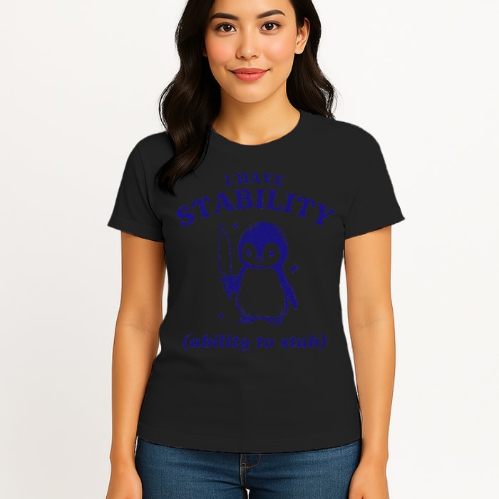 I Have Stability Ability To Stab Funny Penguin Womens T-Shirt