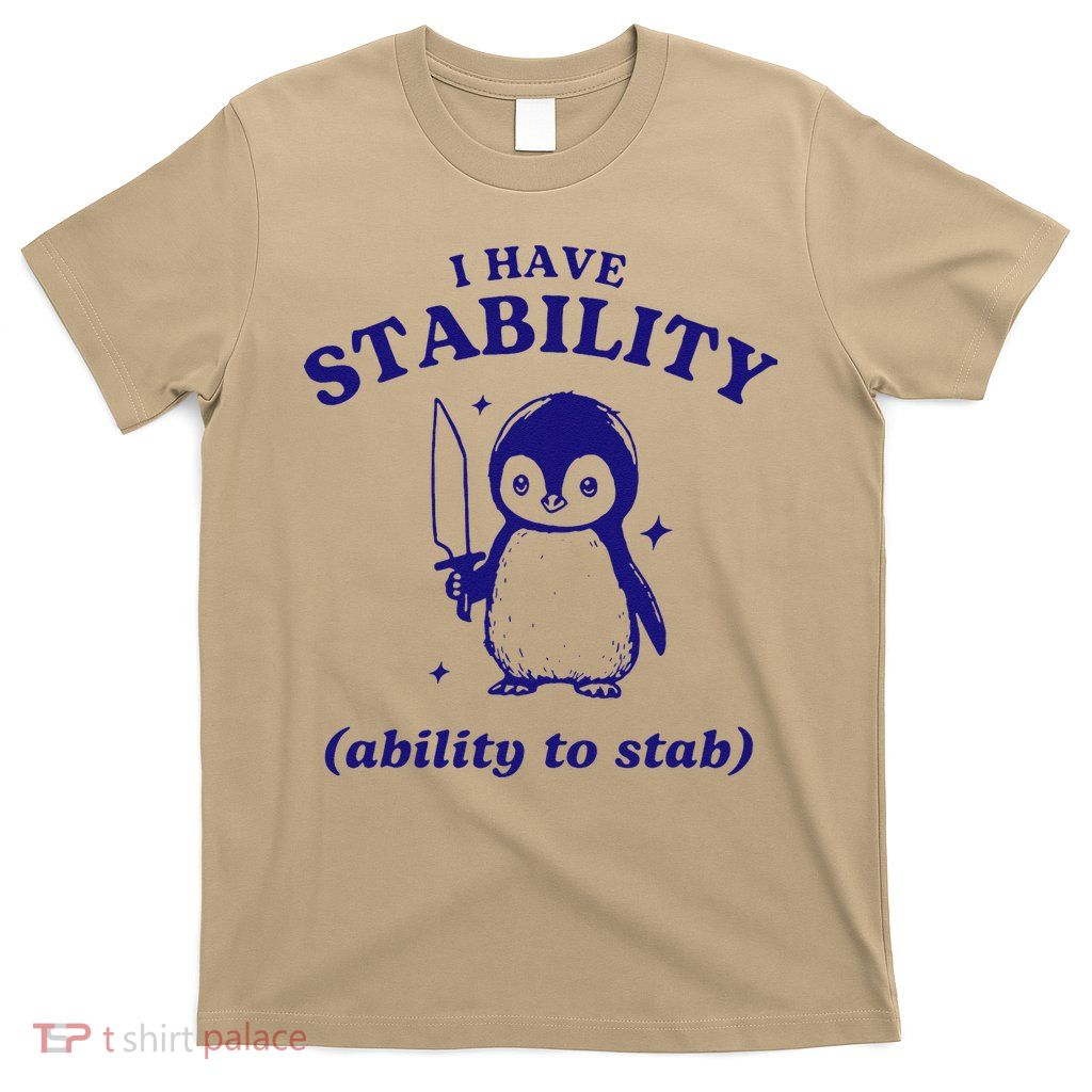 I Have Stability Ability To Stab Funny Penguin T-Shirt