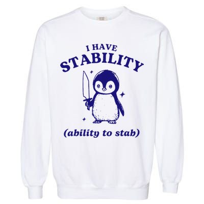 I Have Stability Ability To Stab Funny Penguin Garment-Dyed Sweatshirt
