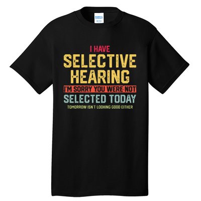 I Have Selective Hearing You Were Not Selected  Wo Tall T-Shirt