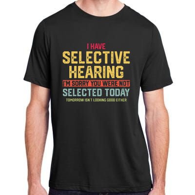 I Have Selective Hearing You Were Not Selected  Wo Adult ChromaSoft Performance T-Shirt