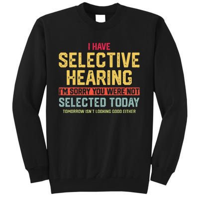 I Have Selective Hearing You Were Not Selected  Wo Tall Sweatshirt