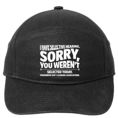 I Have Selective Hearing You Werent Selectedodayomorrow Isnt Looking Good Either 7-Panel Snapback Hat