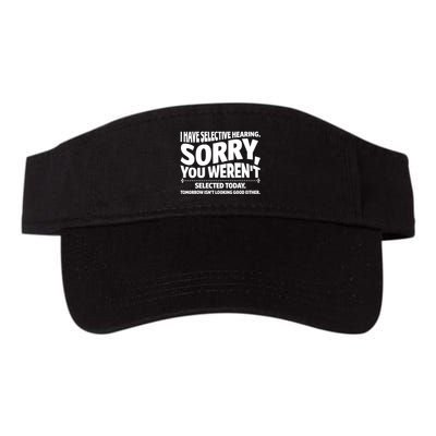 I Have Selective Hearing You Werent Selectedodayomorrow Isnt Looking Good Either Valucap Bio-Washed Visor