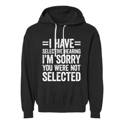I Have Selective Hearing You WerenT Selected Garment-Dyed Fleece Hoodie