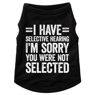 I Have Selective Hearing You WerenT Selected Doggie Tank