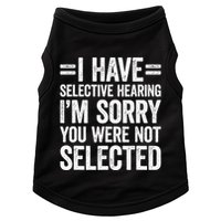 I Have Selective Hearing You WerenT Selected Doggie Tank