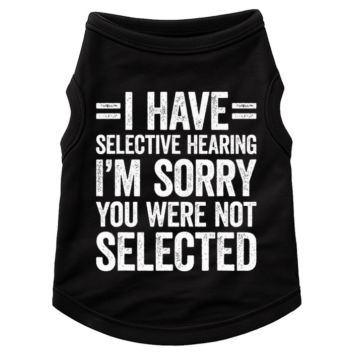 I Have Selective Hearing You WerenT Selected Doggie Tank