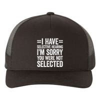 I Have Selective Hearing You WerenT Selected Yupoong Adult 5-Panel Trucker Hat
