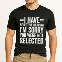 I Have Selective Hearing You WerenT Selected Performance Shirt