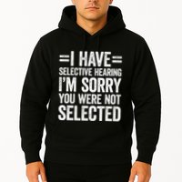 I Have Selective Hearing You WerenT Selected Hoodie