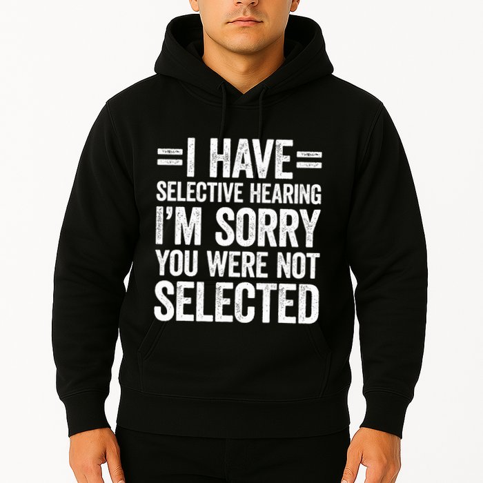 I Have Selective Hearing You WerenT Selected Hoodie