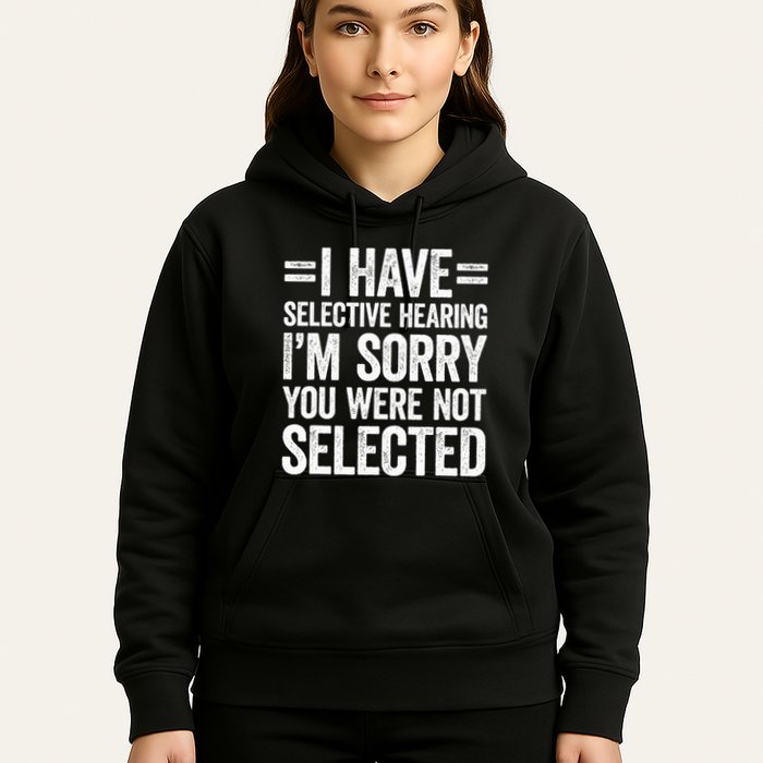 I Have Selective Hearing You WerenT Selected Hoodie