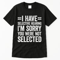 I Have Selective Hearing You WerenT Selected Tall T-Shirt