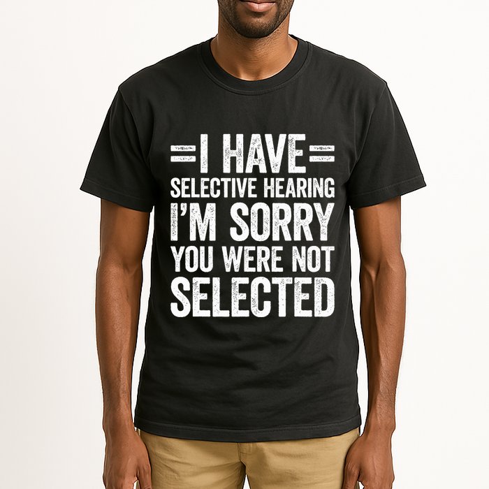 I Have Selective Hearing You WerenT Selected Tall T-Shirt
