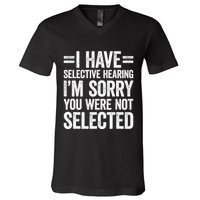 I Have Selective Hearing You WerenT Selected V-Neck T-Shirt