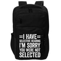 I Have Selective Hearing You WerenT Selected Impact Tech Backpack