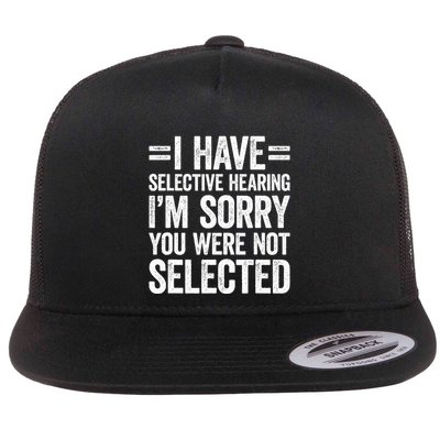 I Have Selective Hearing You WerenT Selected Flatbill Hat