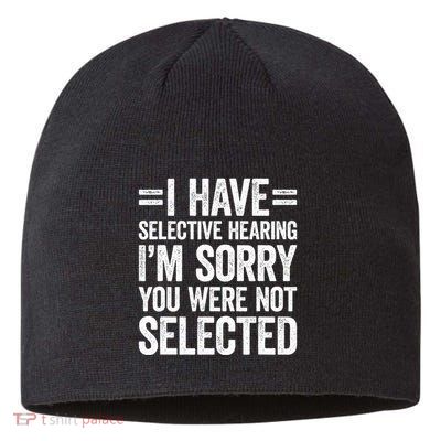 I Have Selective Hearing You WerenT Selected Sustainable Beanie