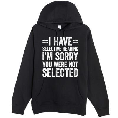 I Have Selective Hearing You WerenT Selected Premium Pullover Hoodie