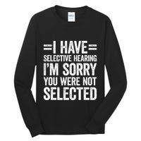 I Have Selective Hearing You WerenT Selected Tall Long Sleeve T-Shirt