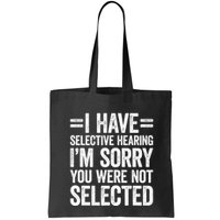 I Have Selective Hearing You WerenT Selected Bag