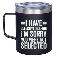 I Have Selective Hearing You WerenT Selected 12oz Stainless Steel Coffee Mug