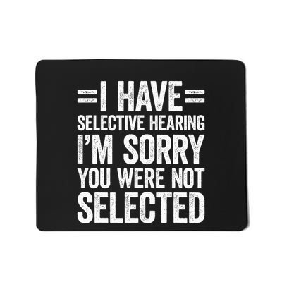 I Have Selective Hearing You WerenT Selected Mousepad