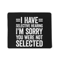 I Have Selective Hearing You WerenT Selected Mousepad