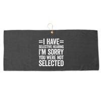 I Have Selective Hearing You WerenT Selected Large Microfiber Waffle Golf Towel
