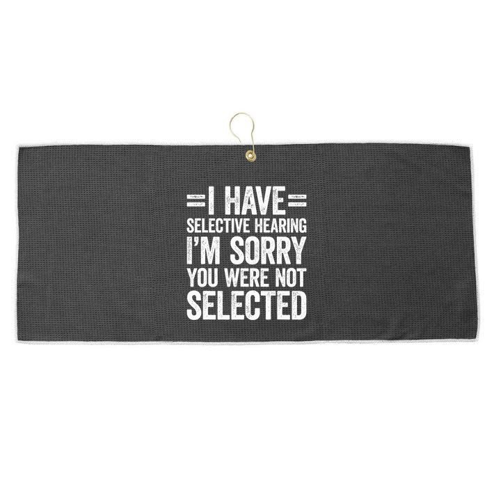 I Have Selective Hearing You WerenT Selected Large Microfiber Waffle Golf Towel