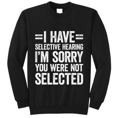 I Have Selective Hearing You WerenT Selected Tall Sweatshirt