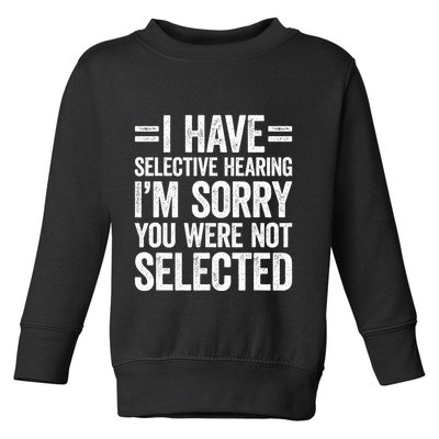 I Have Selective Hearing You WerenT Selected Toddler Sweatshirt