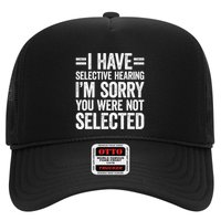 I Have Selective Hearing You WerenT Selected Trucker Hat