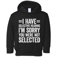 I Have Selective Hearing You WerenT Selected Toddler Hoodie