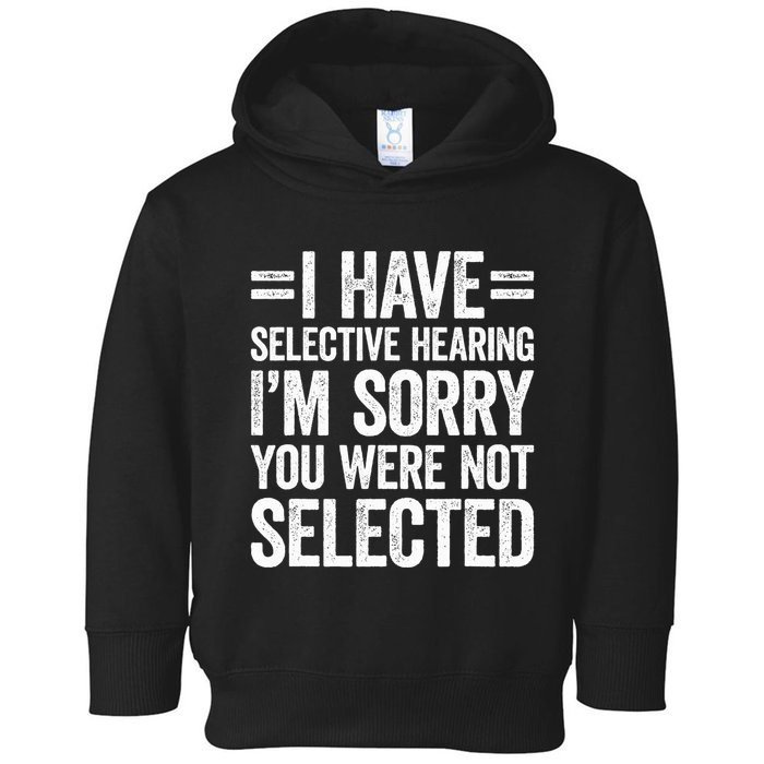 I Have Selective Hearing You WerenT Selected Toddler Hoodie