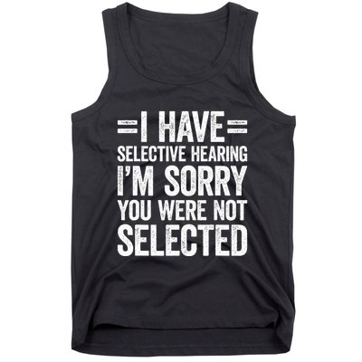 I Have Selective Hearing You WerenT Selected Tank Top