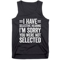 I Have Selective Hearing You WerenT Selected Tank Top