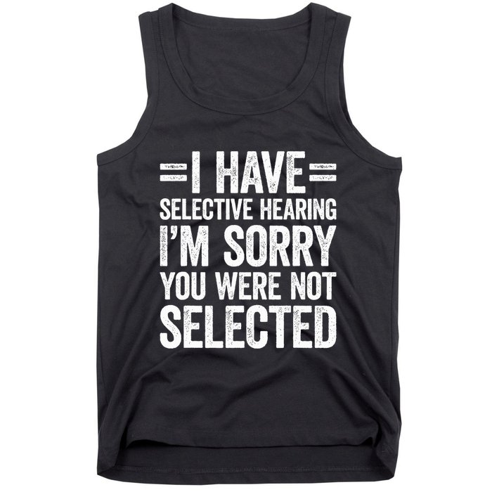 I Have Selective Hearing You WerenT Selected Tank Top