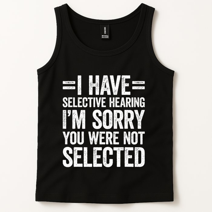 I Have Selective Hearing You WerenT Selected Tank Top