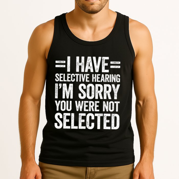 I Have Selective Hearing You WerenT Selected Tank Top
