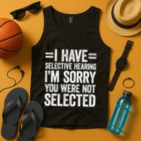 I Have Selective Hearing You WerenT Selected Tank Top