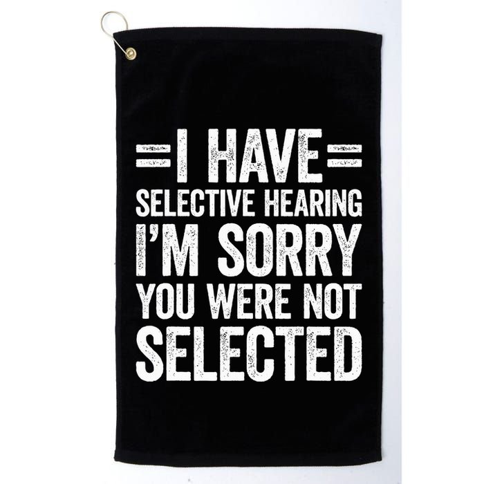 I Have Selective Hearing You WerenT Selected Golf Towel