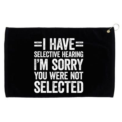I Have Selective Hearing You WerenT Selected Grommeted Golf Towel